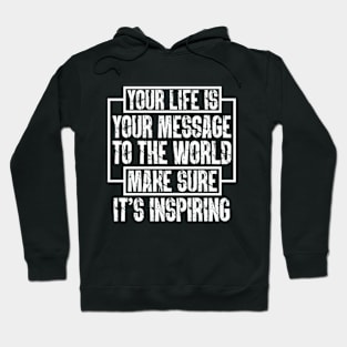 Your Life Is Your Message To The World; Make Sure It's Inspiring Hoodie